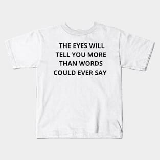 The eyes will tell you more than words could ever say t-shirt Kids T-Shirt